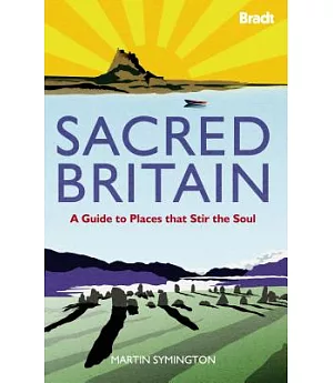 Bradt Sacred Britain: A Guide to Places That Stir the Soul