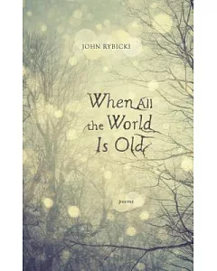 When All the World Is Old: Poems