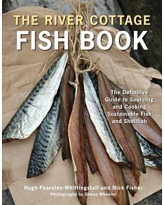 The River Cottage Fish Book: The Definitive Guide to Sourcing and Cooking Sustainable Fish and Shellfish