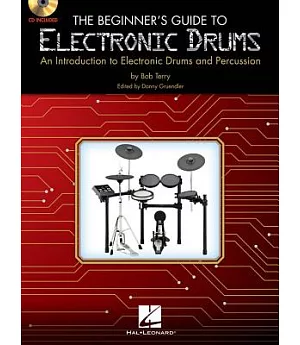 The Beginner’’s Guide to Electronic Drums: An Introduction to Electronic Drums and Percussion