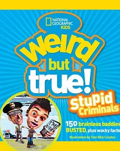 Weird but True! Stupid Criminals: 150 Brainless Baddies Busted, Plus Wacky Facts