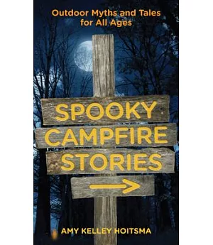 Spooky Campfire Stories: Outdoor Myths and Tales for All Ages