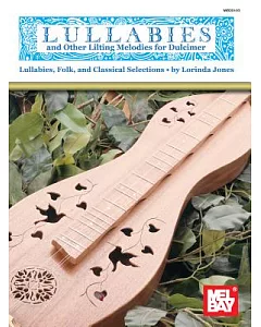 Lullabies and Other Lilting Melodies for Dulcimer: Lullabies, Folk, and Classical Selections