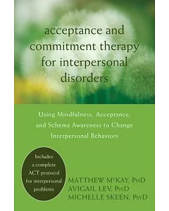 Acceptance and Commitment Therapy for Interpersonal Problems: Using Mindfulness, Acceptance, and Schema Awareness to Change Inte