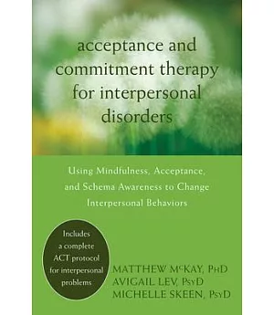 Acceptance and Commitment Therapy for Interpersonal Problems: Using Mindfulness, Acceptance, and Schema Awareness to Change Inte