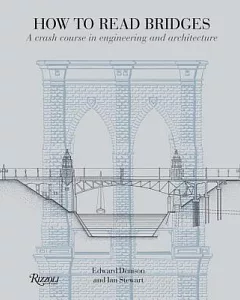 How to Read Bridges: A Crash Course in Engineering and Architecture