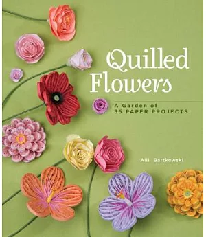 Quilled Flowers: A Garden of 35 Paper Projects