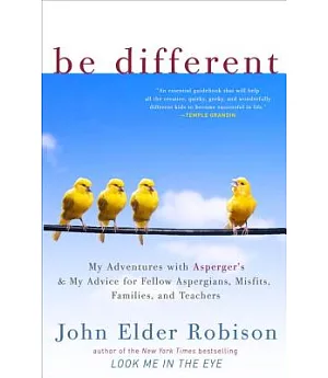 Be Different: My Adventures With Asperger’s and My Advice for Fellow Aspergians, Misfits, Families, and Teachers