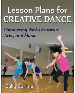 Lesson Plans for Creative Dance: Connecting With Literature, Arts and Music