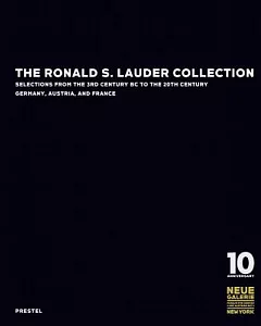 The Ronald S. Lauder Collection: Selections from the 3rd Century BC to the 20th Century Germany, Austria, and France