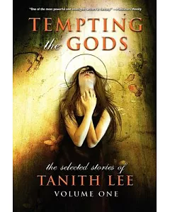 Tempting the Gods: The Selected Stories of tanith Lee