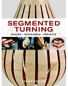 Segmented Turning: Design, Techniques, Projects