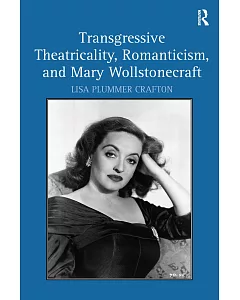 Transgressive Theatricality, Romanticism, and Mary Wollstonecraft