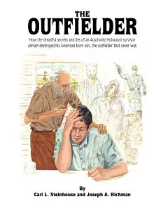 The Outfielder: How the Dreadful Secrets and Lies of an Auschwitz Death Camp Survivor Almost Destroyed His American-born Son, th