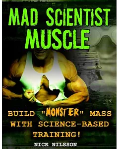 Mad Scientist Muscle: Build Monster Mass With Science-Based Training