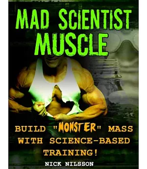 Mad Scientist Muscle: Build Monster Mass With Science-Based Training