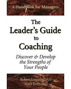 The Leader’s Guide to Coaching: Discover & Develop the Strengths of Your People