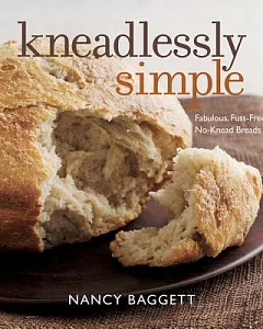 Kneadlessly Simple: Fabulous, Fuss-Free, No-Knead Breads