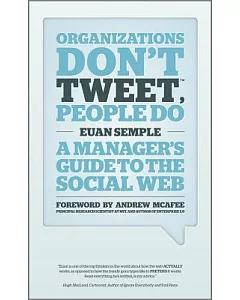 Organizations Don’t Tweet, People Do: A Manager’s Guide to the Social Web
