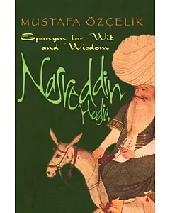 Nasreddin Hodja: Eponym for Wit and Wisdom