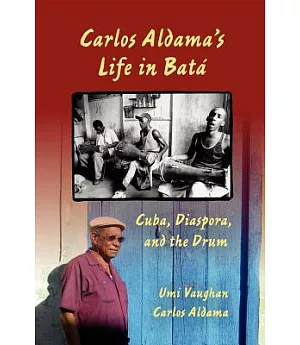 Carlos Aldama’s Life in Bata: Cuba, Diaspora, and the Drum