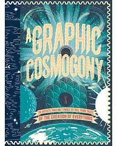 A Graphic Cosmogony: 24 Artists Take on 7 Pages to Tell Their Tales of the Creation of Everything
