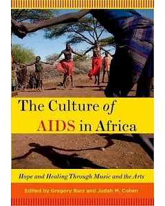 The Culture of AIDS in Africa: Hope and Healing In Music and the Arts