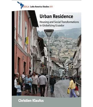 Urban Residence: Housing and Social Transformations in Globalizing Ecuador