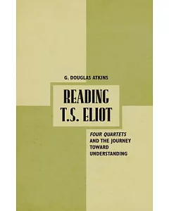 Reading T.S. Eliot: Four Quartets and the Journey Toward Understanding