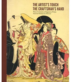 The Artist’s Touch the Craftsman’s Hand: Three Centuries of Japanese Prints in the Portland Art Museum