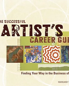 The Successful Artist’s Career Guide: Finding Your Way in the Business of Art