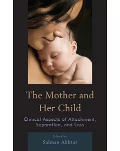 The Mother and Her Child: Clinical Aspects of Attachment, Separation, and Loss