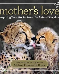 Mother’s Love: Inspiring True Stories from the Animal Kingdom