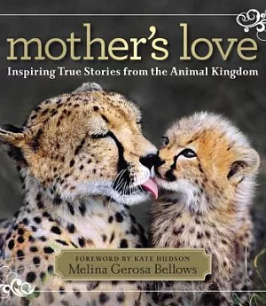 Mother’s Love: Inspiring True Stories from the Animal Kingdom