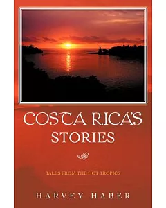 Costa Rica’s Stories: Tales from the Hot Tropics