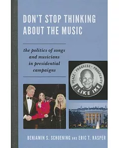 Don’t Stop Thinking About the Music: The Politics of Songs and Musicians in Presidential Campaigns