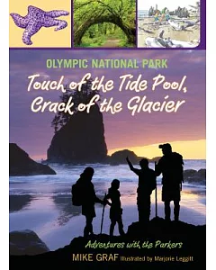 Olympic National Park: Touch of the Tide Pool, Crack of the Glacier