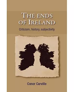 The Ends of Ireland: Criticism, History, Subjectivity