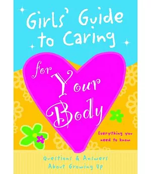 Girls’ Guide to Caring for Your Body: Helpful Advice for Growing Up