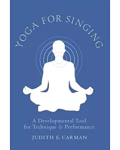 Yoga for Singing: A Developmental Tool for Technique & Performance