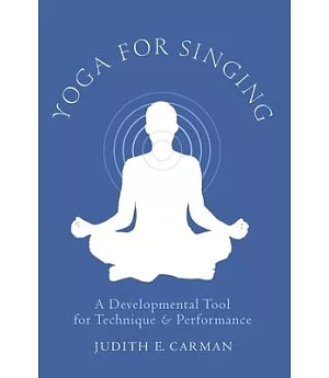 Yoga for Singing: A Developmental Tool for Technique & Performance