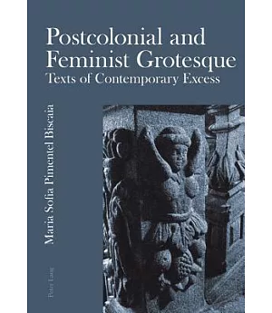 Postcolonial and Feminist Grotesque: Texts of Contemporary Excess