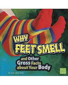 Why Feet Smell and Other Gross Facts About Your Body