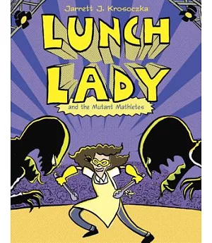 Lunch Lady 7: Lunch Lady and the Mutant Mathletes
