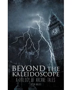 Beyond the Kaleidoscope: A Trilogy of Arcane Tales