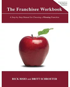The Franchisee Workbook: A Step-by-step Manual for Choosing a Winning Franchise