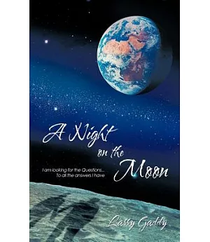 A Night on the Moon: I Am Looking for the Questions, to All the Answers I Have