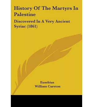 History of the Martyrs in Palestine: Discovered in a Very Ancient Syriac