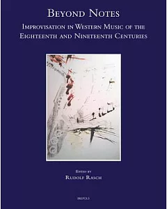 Beyond Notes: Improvisation in Western Music of the Eighteenth and Nineteenth Centuries