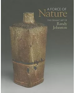 A Force of Nature: The Ceramic Art of Randy Johnston